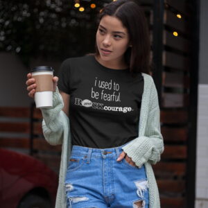 i-used-to-be-fearful-ROCKcourage-women-black shirt-a17470_2000x2000 I Used to be Fearful ROCKcourage Unisex T-Shirt